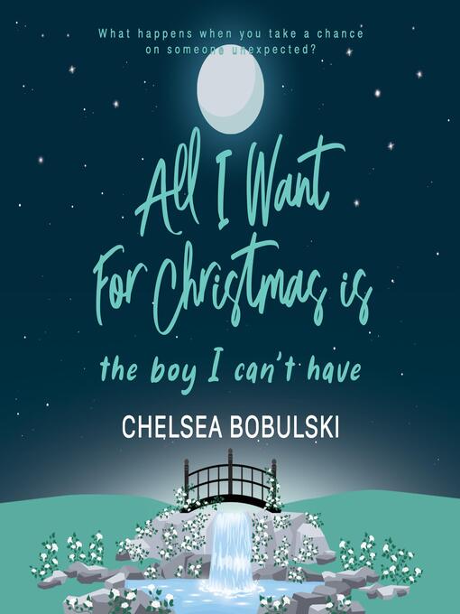 Title details for All I Want For Christmas is the Boy I Can't Have by Chelsea Bobulski - Wait list